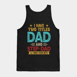 I Have Two Titles Dad And Step Dad Funny Fathers Day Tank Top